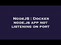 NodeJS Docker node js app not listening on port