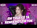 Lagu Em Thua Cô Ta Remix ♫ BXH Nhạc Trẻ Remix Gây Bão 2026 ♫ Top 15 Bản EDM TikTok Hot Trend 2026