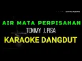 Download Lagu AIR MATA PERPISAHAN KARAOKE DANGDUT ORIGINAL TOMMY J PISA HD AUDIO