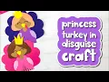 Princess Turkey Disguise Craft For Kids