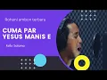 Download Lagu CUMA PAR YESUS MANIS E  -  KELLO SALAMA || Lagu Rohani Ambon terbaru (Official audio video)
