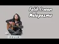 Download Lagu Felix irwan | Melepasmu | ( Lirik Lagu ) Best Cover Felix Terpopuler 2023