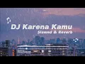 Download Lagu DJ KARENA KAMU slowed \u0026 reverb