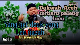 Download Dakwah Aceh terbaru Paleng lucu Tgk Syukrullah | Yang get deuk yang leu ijazah | Vol 5 MP3