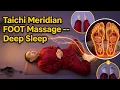 Drift to Sleep FAST with Taichi Meridian FOOT Massage