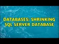 Databases Shrinking SQL Server database 2 Solutions
