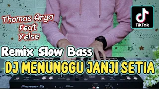 Download DJ MENUNGGU JANJI SETIA THOMAS FEAT YELSE REMIX SLOW BASS TERBARU 2023 MP3