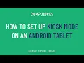 How to Set up Kiosk Mode on an Android Tablet
