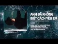 Download Lagu Anh Đã Không Biết Cách Yêu Em - Quang Đăng Trần「Cukak Remix」/ Audio Lyrics Video
