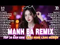 Download Lagu Mạnh Bà Remix ♫ BXH Nhạc Trẻ Remix Gây Bão 2025 ♫ Top 15 Bản EDM TikTok Hot Trend 2025