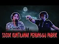 Download Lagu KETEMPELAN SOSOK KUNTILANAK PENUNGGU PABRIK!!!