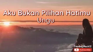 Download Lirik Lagu UNGU - AKU BUKAN PILIHAN HATIMU || Trending Musik Lagu Hits Populer 2000an MP3