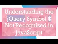 Understanding the jQuery Symbol Not Recognized in JavaScript