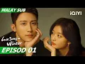 Download Lagu [BM SUB] Love Song in Winter 冬至 EP1 | Johnny Huang, Sun Qian | iQIYI Malaysia