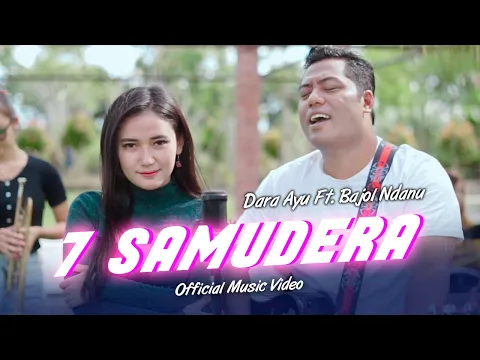 Download MP3 Dara Ayu Ft. Bajol Ndanu - 7 Samudera (Official Music Video)