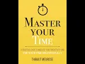 Master Your Time Transform Your Life Key Lessons from Master Your Time by Thibaut Meurisse