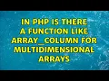 In php is there a function like array - column for multidimensional arrays 4 Solutions