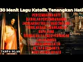 Lagu Untuk waktu tenang 30 Menit Lagu Katolik Tenangkan Hati