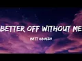 Matt Hansen - better off without me (Lyrics)