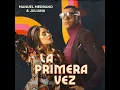 La Primera Vez - Manuel Medrano & Juliana