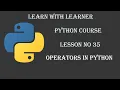 Operators in Python Lesson Learn Python - Full course Tutorial in