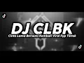 Download Lagu DJ CLBK CINTA LAMA BERSEMI KEMBALI FYP TIKTOK