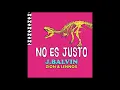 J Balvin, Zion & Lennox - No Es Justo (Audio)