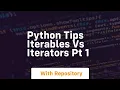 Python tips iterables vs iterators pt 1