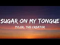 Tyler, The Creator - Sugar On My Tongue (Lyrics)