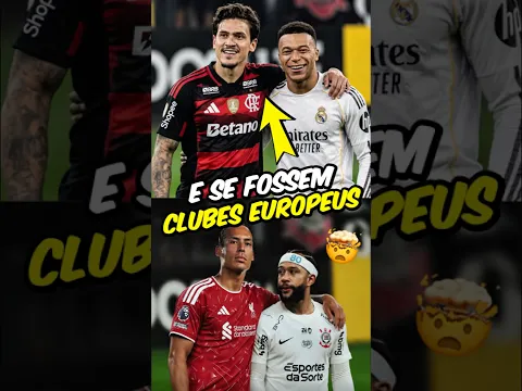 E SE TIMES BRASILEIROS FOSSEM EUROPEUS? QUAL ELES SERIAM?🇧🇷🤯