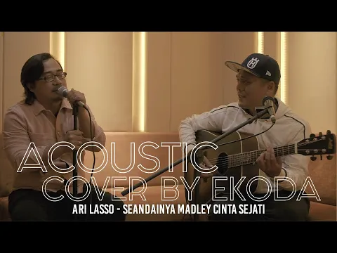 Download MP3 ARI LASSO - SEANDAINYA MEDLEY CINTA SEJATI | ACOUSTIC COVER BY EKODA FEAT KUPLE