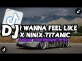 Download Lagu DJ I WANNA FEEL LIKE X NINIX TITANIC SOUND VIRAL TIK TOK‼️