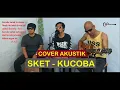 Download Lagu SKET - KUCOBA || GARAGE ACOUSTIC CHANNEL || ACOUSTIC COVER || LIRIK
