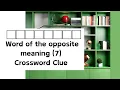 Word of the opposite meaning 7 Crossword Clue