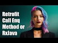 Retrofit Call enqueue method or Rxjava