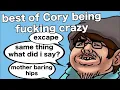 best of Cory being fucking crazy compilation