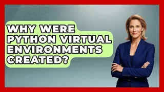 Why Were Python Virtual Environments Created - Python Code School