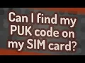 Can I find my PUK code on my SIM card