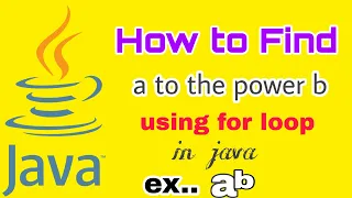How to find a to the power b using for loop in java how to write code