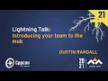 Lightning Talk Introducing Your Team To The Mob - Dustin Randall