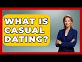 What Is Casual Dating - Get Divorce Answers