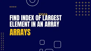 Find Index of Largest Element in an Array