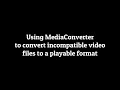 Using MediaConverter to Convert Incompatible Files Android MPEG to MP4