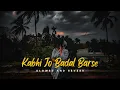 Download Lagu Kabhi Jo Badal Barse (Slowed + Reverb) | Arijit Singh | Heart Touching Rain Song 💔