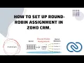 How To Set Up A Round Robin Assign In Zoho CRM