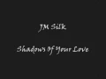 J.M. Silk - Shadows Of Your Love (Unreleased Version)