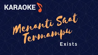 Download Menanti Saat Termampu - Exists (Karaoke/Minus one/Lyrics/Tanpa suara) MP3