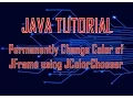 Java how to change Color of JFrame etc and make it permanent using JColorChooser Eclipse Netbeans