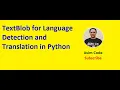 TextBlob for Language Detection and Translation in Python