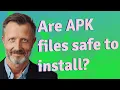 Are APK files safe to install